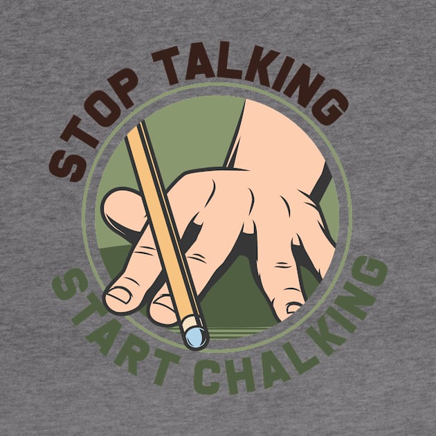 Pool Billiards Stop Talking Start Chalking by Rengaw Designs